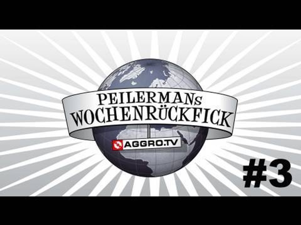 PEILERMAN´S WOCHENRÜCKFICK #3 (OFFICIAL HD VERSION AGGROTV)