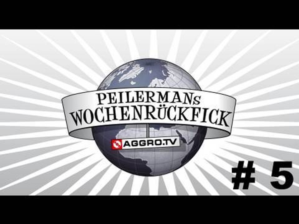 PEILERMAN´S WOCHENRÜCKFICK #5 (OFFICIAL HD VERSION AGGROTV)