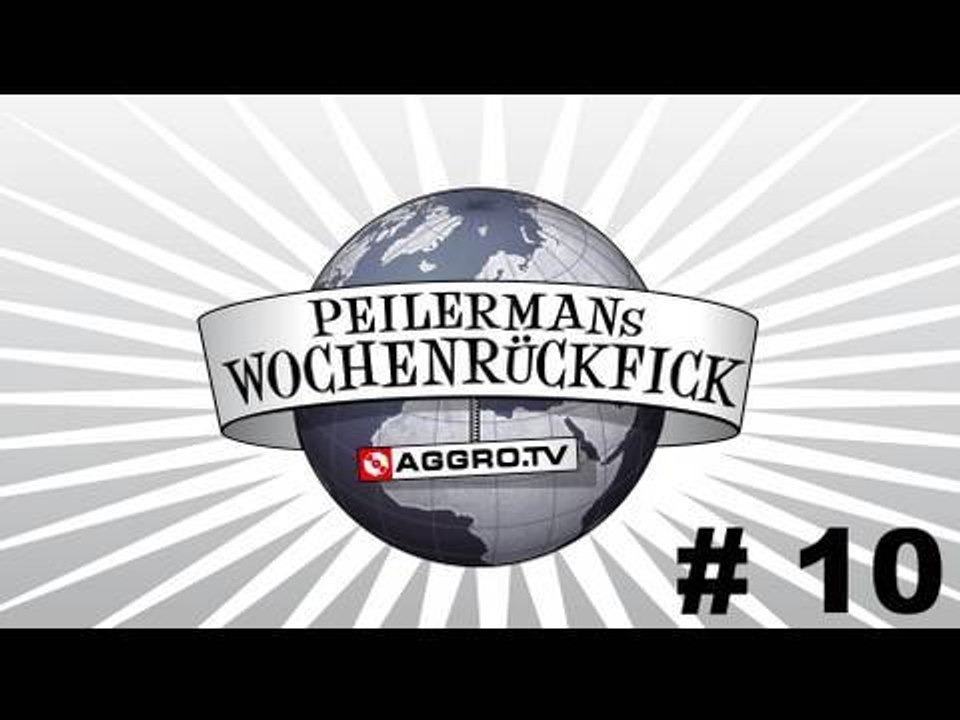 PEILERMAN´S WOCHENRÜCKFICK #10 (OFFICIAL HD VERSION AGGROTV)