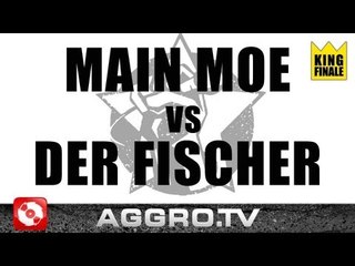 RAP AM MITTWOCH - MAIN MOE VS DER FISCHER - KING FINALE VOM 03.10.2012 (AGGRO TV)