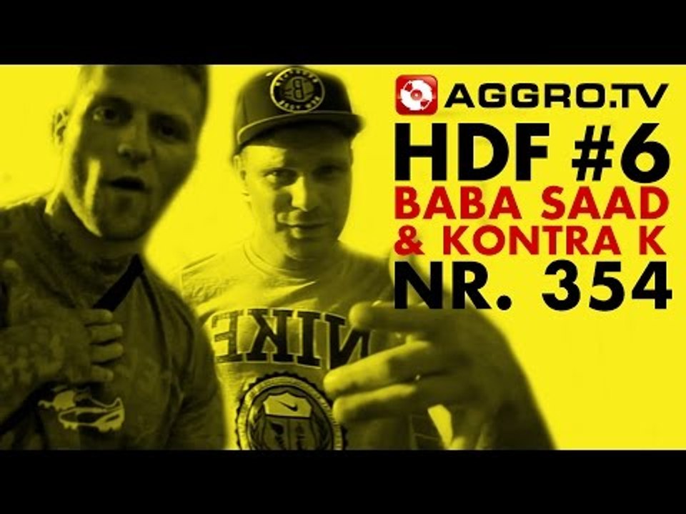 HDF - BABA SAAD & KONTRA K HALT DIE FRESSE 06 NR 354 (OFFICIAL HD VERSION AGGROTV)
