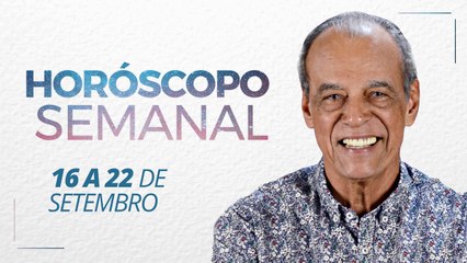 Horóscopo Semanal de 16 a 22 de Setembro de 2019 | João Bidu