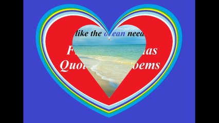 I need you, like the ocean... [Quotes and Poems]