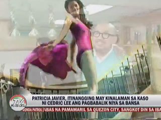 Patricia Javier, ititnangging may kinalamn sa kaso ni Cedric Lee ang pagbabalik nya sa bansa