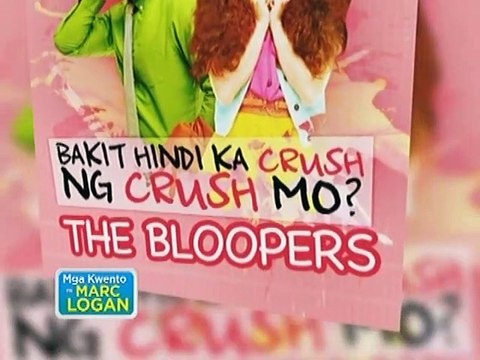 Mga Kwento ni Marc Logan presents Bakit hindi ka Crush ng Crush mo? Bloopers