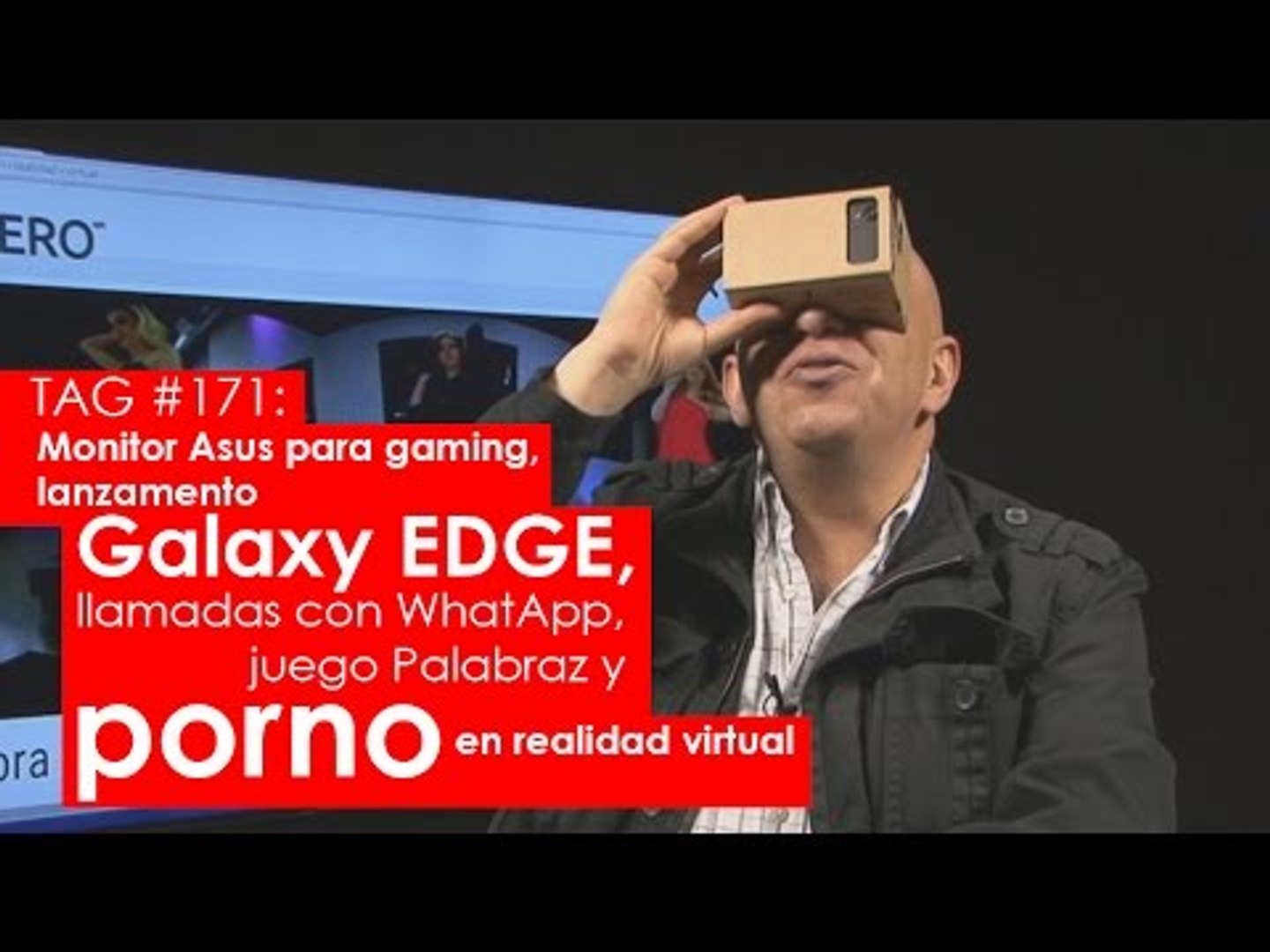 TAG #171: Monitor Asus para gaming, Galaxy EDGE, llamadas con WhatsApp y porno en realidad virtual