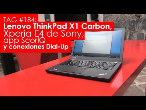 TAG #184: Lenovo ThinkPad X1 Carbon, Xperia E4 de Sony, app ScorIQ y conexiones Dial-Up