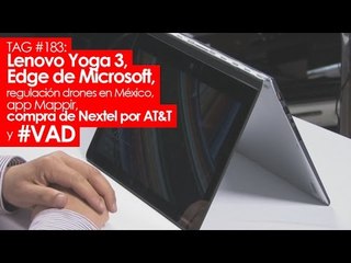 TAG #183: Lenovo Yoga 3 Pro, Microsoft Edge, regulación drones, app Mappir, compra de Nextel y #VAD