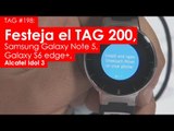 TAG #198: Festejo TAG 200, Samsung Galaxy Note 5, Galaxy S6 edge , Alcatel Idol 3 y de paseo por NY