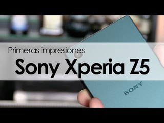 Sony Xperia Z5: Primeras impresiones