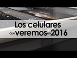 Los nuevos celulares de Samsung, LG, Sony, Xiaomi, Alcatel, HTC, ZTE y Huawei que veremos en 2016