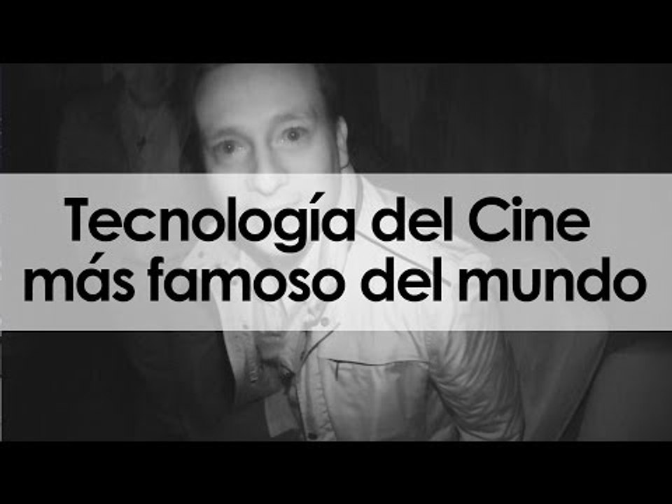 Tecnología del Cine más famoso del mundo