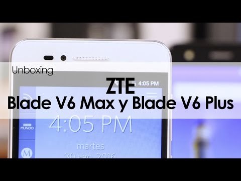 ZTE Blade V6 Plus y V6 Max: Unboxing y primeras impresiones