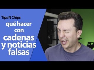 ¿Qué hacer con cadenas y noticias falsas? - #TipsNChips con @japonton