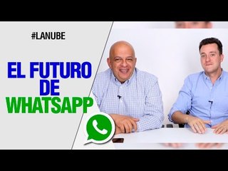 El futuro de WhatsApp - #LaNube con @jmatuk y @japonton