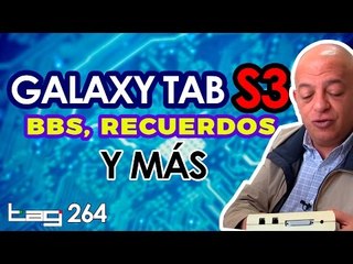 Unboxing Samsung Galaxy Tab S3, recuerdos e Internet del pasado y más - TAG #264 con @jmatuk
