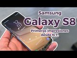 Samsung Galaxy S8: primeras impresiones desde Nueva York