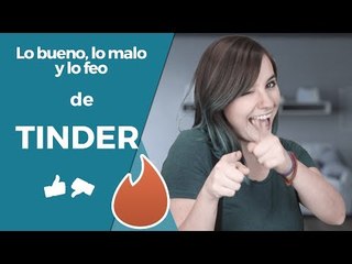 Tinder - Lo bueno, lo malo y lo feo