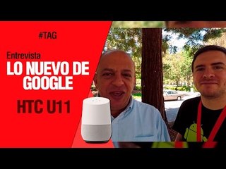 Lo nuevo de Google, HTC U11 y más - TAG #269 con @jmatuk