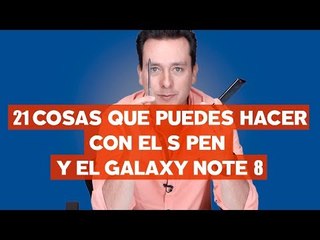 21 cosas con el S Pen y el Galaxy Note 8 con @japonton