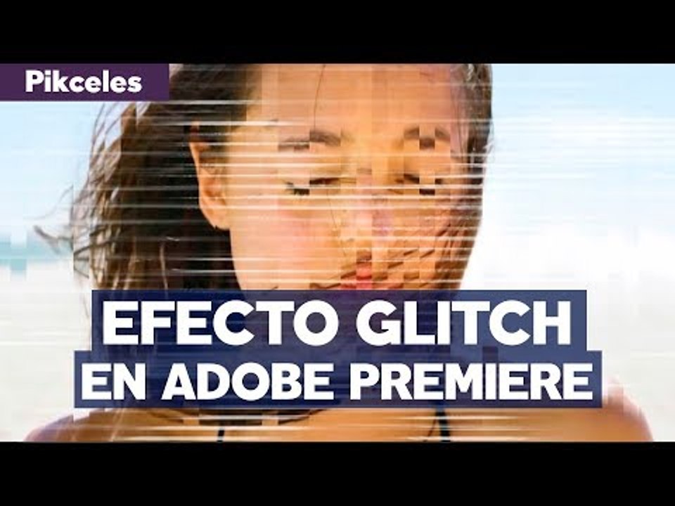 Efecto glitch en tus videos - #Pikceles con @_K...