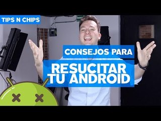 Resucita tu Android - #TipsNChips con @japonton