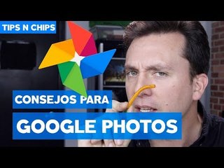 Lo mejor de Google Fotos - #TipsNChips con @japonton
