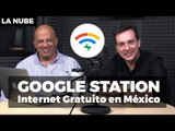 Google Station: Internet gratuito en México - La Nube con @jmatuk y @japonton