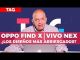 OPPO Find X y Vivo Nex, ¿los diseños más arriesgados del mercado? - TAG #307 con @jmatuk