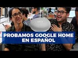Probamos Google Home en español y así nos respondió