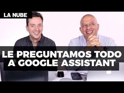 Le preguntamos todo a Google Assistant - #LaNube con @japonton y @jmatuk