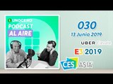 Novedades E3 2019, CES Asia 2019 y Uber Elevate - Unocero Podcast