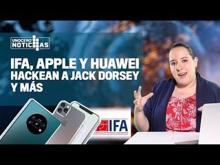 Evento de Apple y Huawei, hackeo al CEO de Twitter y qué esperamos de IFA 2019