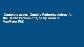 Complete acces  Gould s Pathophysiology for the Health Professions, 5e by Karin C. VanMeter PhD