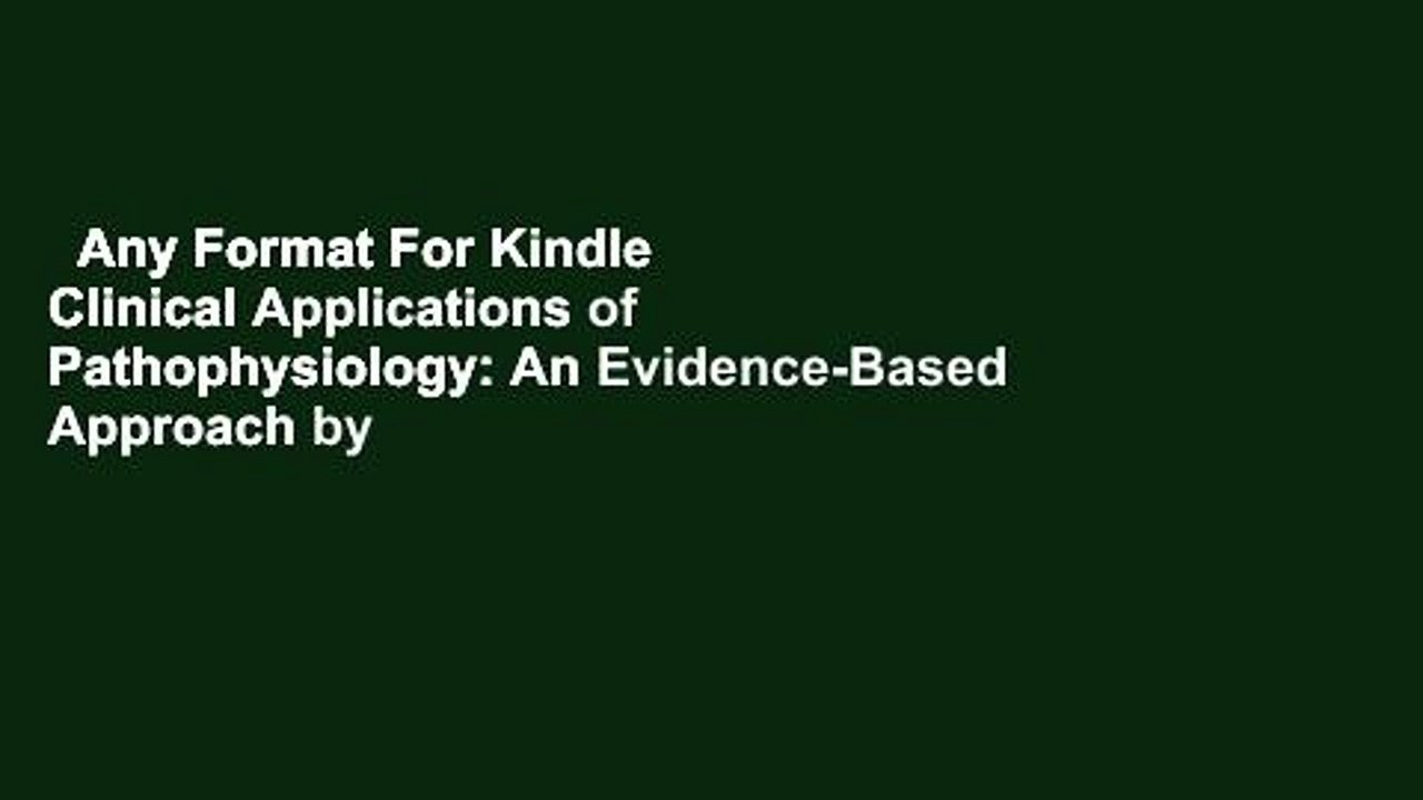 Any Format For Kindle  Clinical Applications of Pathophysiology: An Evidence-Based Approach by
