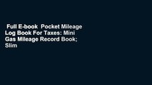 Full E-book  Pocket Mileage Log Book For Taxes: Mini Gas Mileage Record Book; Slim Auto Mileage