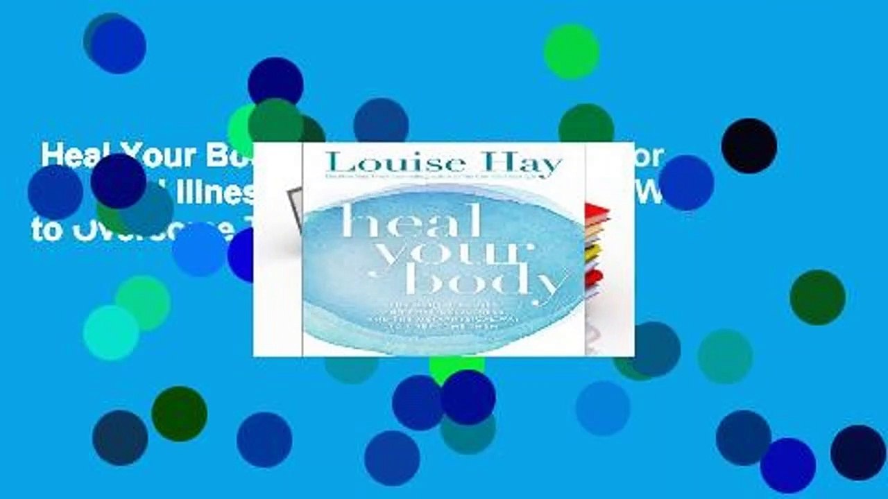 Heal Your Body: The Mental Causes for Physical Illness and the Metaphysical Way to Overcome Them