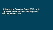 Mileage Log Book for Taxes 2019: Auto Log Book, Track Business Mileage For Tax Deductions  For