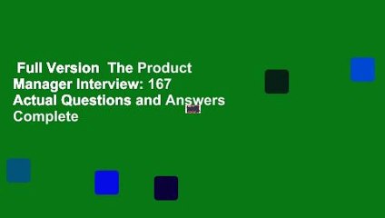 Full Version  The Product Manager Interview: 167 Actual Questions and Answers Complete