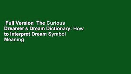 Full Version  The Curious Dreamer s Dream Dictionary: How to Interpret Dream Symbol Meaning for