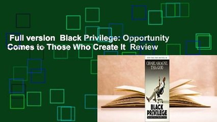 Full version  Black Privilege: Opportunity Comes to Those Who Create It  Review