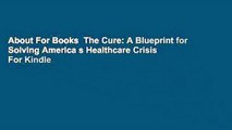 About For Books  The Cure: A Blueprint for Solving America s Healthcare Crisis  For Kindle