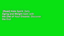 [Read] Keto Spirit: Defy Aging and Weight Gain with the Diet of Your Dreams: Discover the Diet