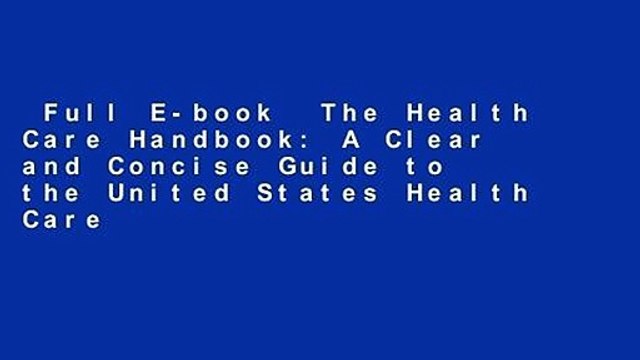 Full E-book The Health Care Handbook: A Clear and Concise Guide to the United States Health Care