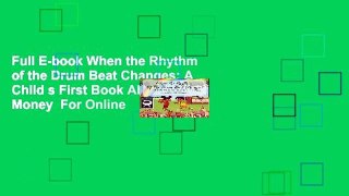 Full E-book When the Rhythm of the Drum Beat Changes: A Child s First Book About Money  For Online