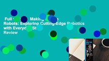 Full version  Making Simple Robots: Exploring Cutting-Edge Robotics with Everyday Stuff  Review