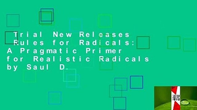 Trial New Releases Rules for Radicals: A Pragmatic Primer for Realistic Radicals by Saul D.