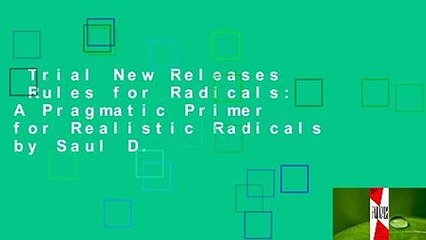 Trial New Releases  Rules for Radicals: A Pragmatic Primer for Realistic Radicals by Saul D.