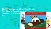 [Read] Teaching A Struggling Reader: One Mom s Experience with Dyslexia: A Guide for Parents and
