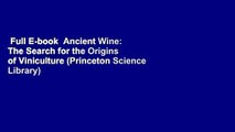 Full E-book  Ancient Wine: The Search for the Origins of Viniculture (Princeton Science Library)